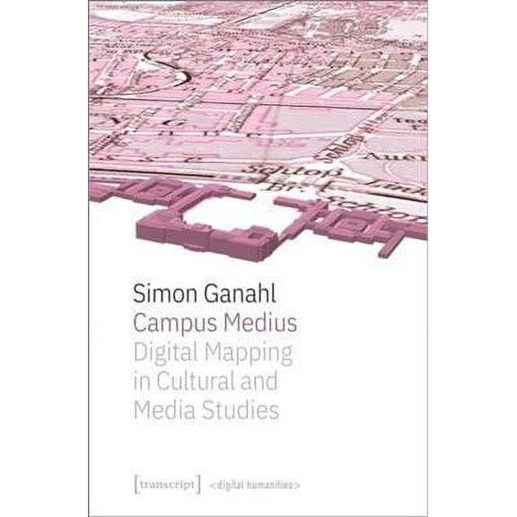 Digital Humanities: Campus Medius: Digital Mapping in Cultural and Media Studies (Paperback)