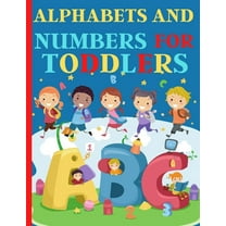 Alphabets And Numbers For Toddlers: Preschool And Kindergarten .100 Pages Fun Learning For Preschoolers (Paperback)