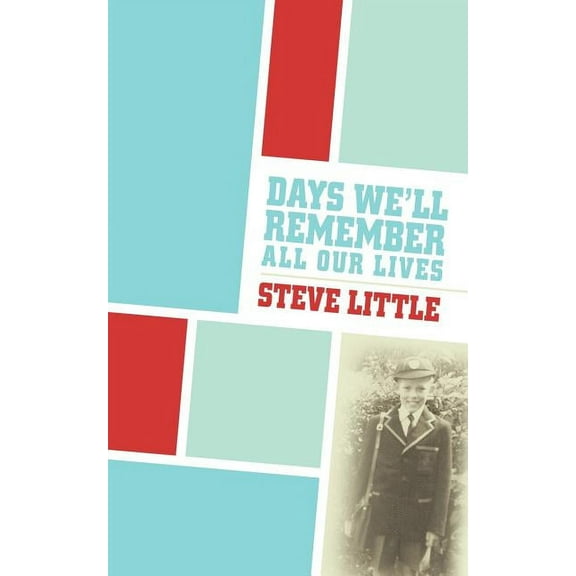 Days We'll Remember All Our Lives (Paperback) by Steve Little