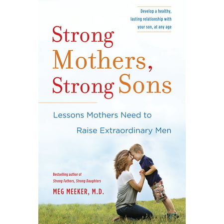 Strong Mothers, Strong Sons : Lessons Mothers Need to Raise Extraordinary (Best Mom Poems From Son)