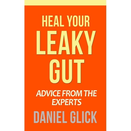 Heal Your Leaky Gut: Advice from the Experts - (Best Way To Heal Leaky Gut)