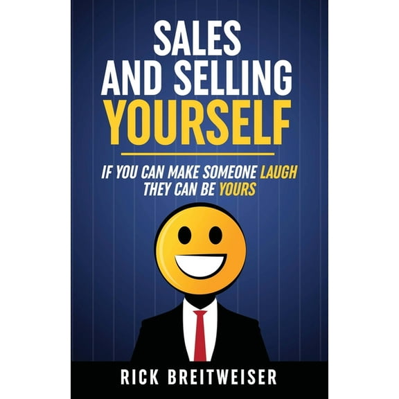 Sales and Selling Yourself: If you can make someone laugh they can be yours, (Paperback)