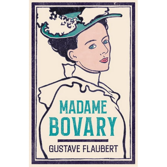 Evergreens: Madame Bovary : Newly Translated and Annotated (Alma Classics Evergreens) (Paperback)