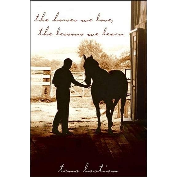 The Horses We Love, the Lessons We Learn, (Paperback)