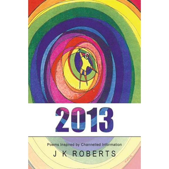 2013: Poems Inspired by Channelled Information (Paperback)