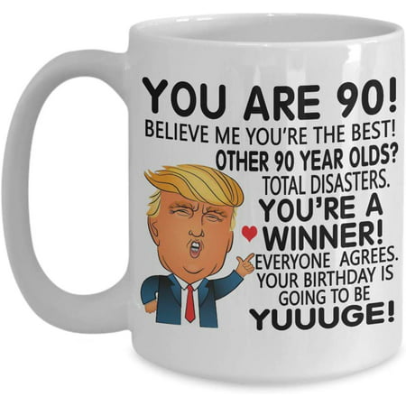 

Trump 90 Year Old Coffee Mug You re 90 Yuge Birthday 90th Birthday Gift Idea For Him Her Family Coworker Friend Tea Cup Christmas Xmas