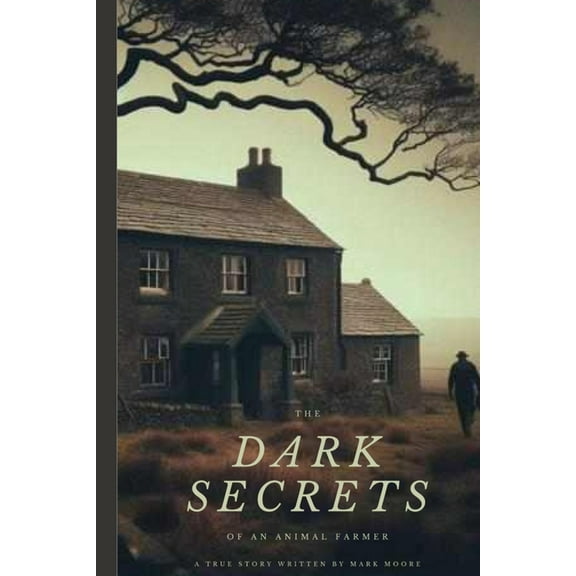 The Dark Secrets Of An Animal Farmer, (Paperback)