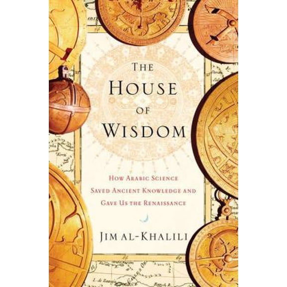 Pre-Owned The House of Wisdom: How Arabic Science Saved Ancient Knowledge and Gave Us the Renaissance (Hardcover) 1594202796 9781594202797