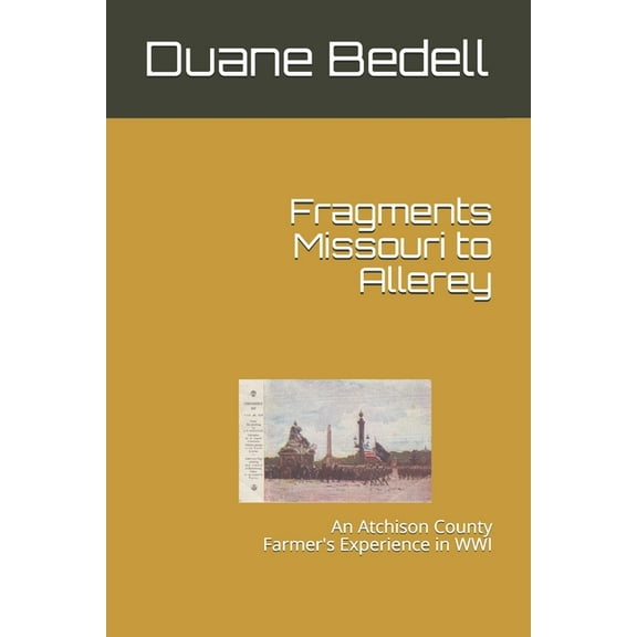Fragments Missouri to Allerey: An Atchison County Farmer's Experience in WWI, (Paperback)