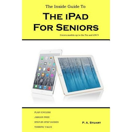 The Inside Guide to the iPad for Seniors : Covers Models Up to the Pro and IOS