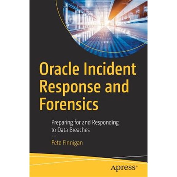 Pre-Owned Oracle Incident Response and Forensics: Preparing for and Responding to Data Breaches (Paperback)