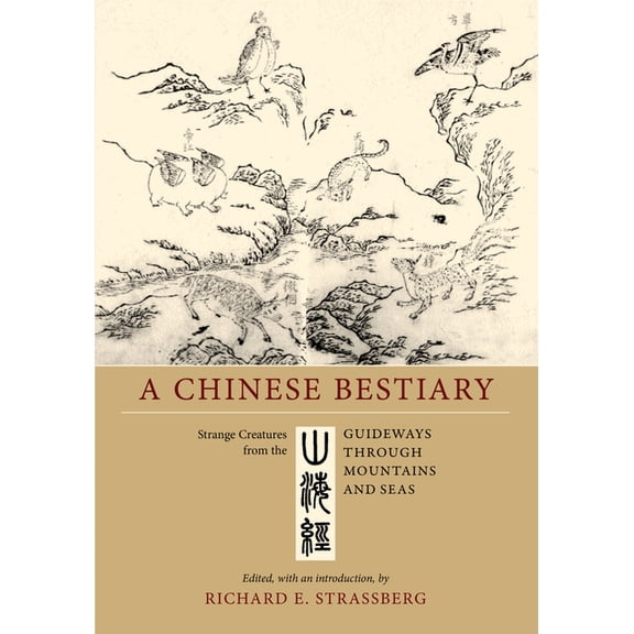 A Chinese Bestiary: Strange Creatures from the Guideways Through Mountains and Seas, (Paperback)
