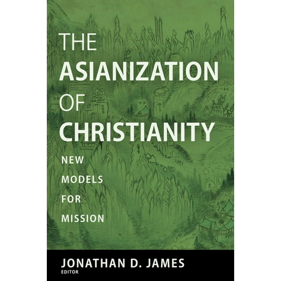 The Asianization of Christianity: New Models for Mission, (Paperback)