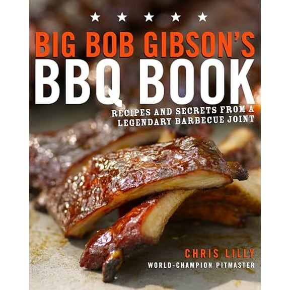 Pre-Owned Big Bob Gibson's BBQ Book : Recipes and Secrets from a Legendary Barbecue Joint: a Cookbook (Paperback) 9780307408112