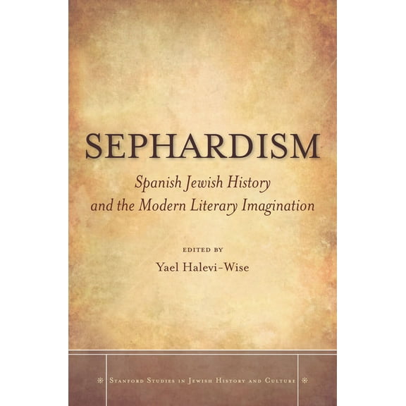 Stanford Studies in Jewish History and C: Sephardism : Spanish Jewish History and the Modern Literary Imagination (Hardcover)