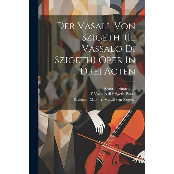 Der Vasall Von Szigeth. (il Vassalo Di Szigeth) Oper In Drei Acten (Paperback)