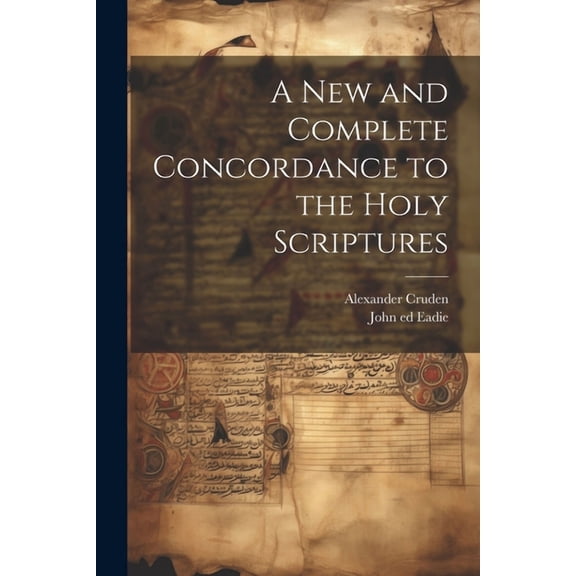 A New and Complete Concordance to the Holy Scriptures (Paperback)