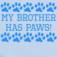 thumbnail image 2 of CafePress - My Brother Has Paws Body Suit - Baby Light Bodysuit, Size Newborn - 24 Months, 2 of 4