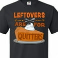 thumbnail image 4 of Inktastic Leftovers Are for Quitters with Pumpkin Pie T-Shirt, 4 of 5