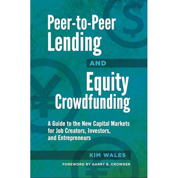 Pre-Owned Peer-to-Peer Lending and Equity Crowdfunding: A Guide to the New Capital Markets for Job Creators, Investors, and Entrepreneurs (Hardcover) 144085534X 9781440855344