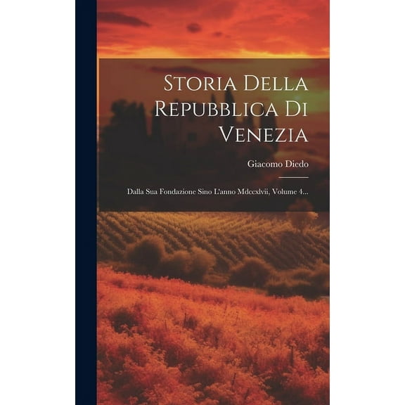 Storia Della Repubblica Di Venezia : Dalla Sua Fondazione Sino L'anno Mdccxlvii, Volume 4... (Hardcover)