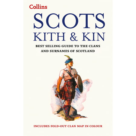 Collins Scots Kith and Kin : Best Selling Guide to the Clans and Surnames of