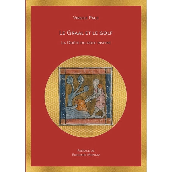 Le Graal et le golf: La quÃªte du golf inspirÃ©, (Paperback)