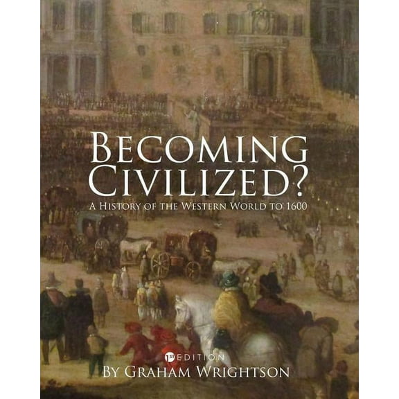Becoming Civilized?: A History of the Western World to 1600, (Paperback)