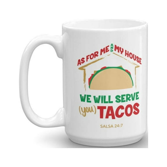 As For Me And My House, We Will Serve You Tacos! Salsa 24:7 Funny Joshua 24:15 Bible Verse Pun Taco Lovers' Coffee & Tea Gift Mug, Cup, Novelty Stuff, Ornament, And Accessories For Men & Women (15oz)