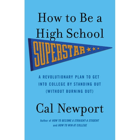 How to Be a High School Superstar: A Revolutionary Plan to Get Into College by Standing Out (Without Burning Out), (Paperback)