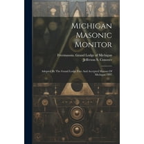 Michigan Masonic Monitor : Adopted By The Grand Lodge Free And Accepted Masons Of Michigan 1897 (Paperback)
