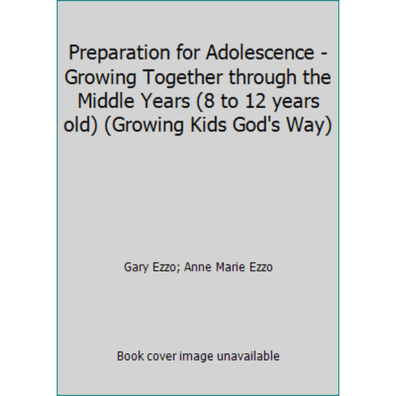 Pre-Owned Preparation for Adolescence - Growing Together through the Middle Years (8 to 12 years old) (Growing Kids God's Way) (Paperback) 1883035155 9781883035150