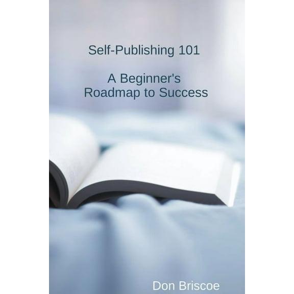 Self-Publishing 101: A Beginner's Roadmap to Success, (Paperback)