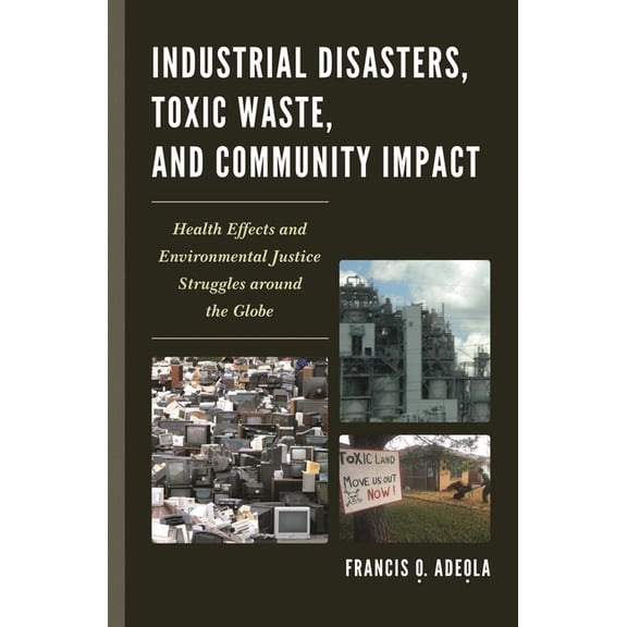Industrial Disasters, Toxic Waste, and Community Impact: Health Effects and Environmental Justice Struggles Around the G, (Hardcover)