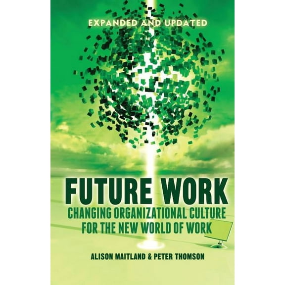 Future Work: Changing Organizational Culture for the New World of Work, (Paperback)