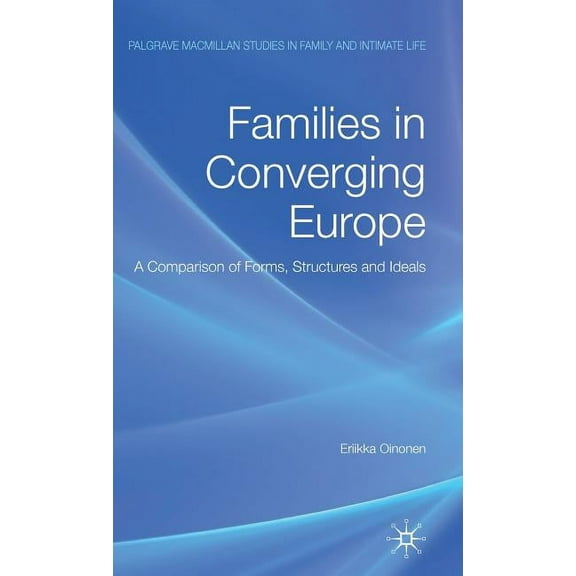 Palgrave MacMillan Studies in Family and Families in Converging Europe: A Comparison of Forms, Structures and Ideals, (Hardcover)