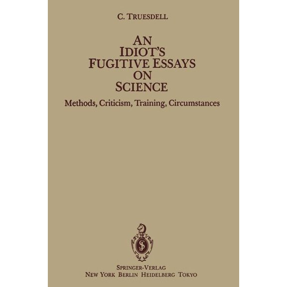 An Idiot's Fugitive Essays on Science: Methods, Criticism, Training, Circumstances, (Paperback)