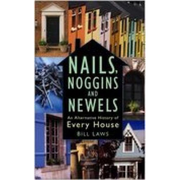 Pre-Owned Nails, Noggins And Newels: An Alternative History of Every House (Hardcover) 0750939273 9780750939270