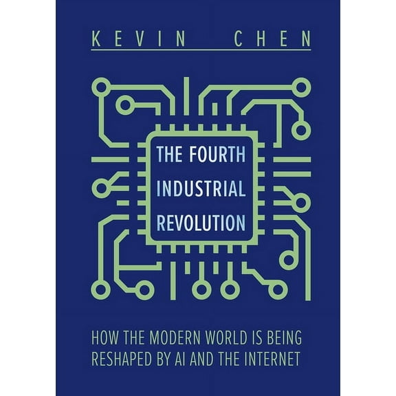 The Fourth Industrial Revolution : How the Modern World is Being Reshaped by AI and the Internet (Hardcover)