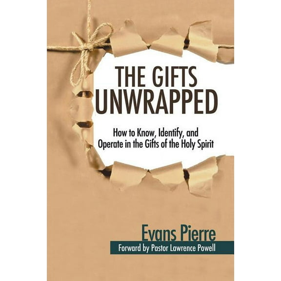 The Gifts Unwrapped: How to Know, Identify, And Operate in the Gifts of the Holy Spirit (Paperback) by Evans Pierre