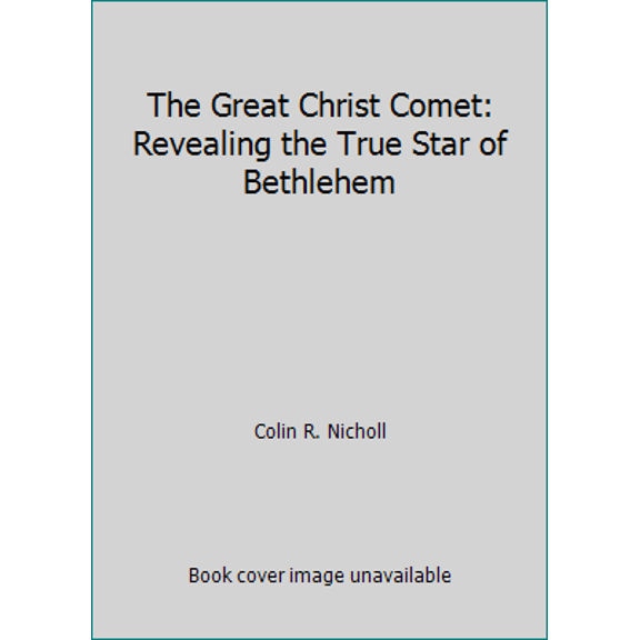 Pre-Owned The Great Christ Comet: Revealing the True Star of Bethlehem (Hardcover) 1433542137 9781433542138