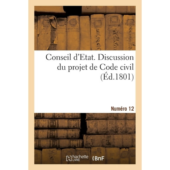 Conseil d'Etat. Discussion Du Projet de Code Civil. Numéro 12 (Paperback)