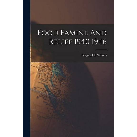 Food Famine And Relief 1940 1946, (Paperback)