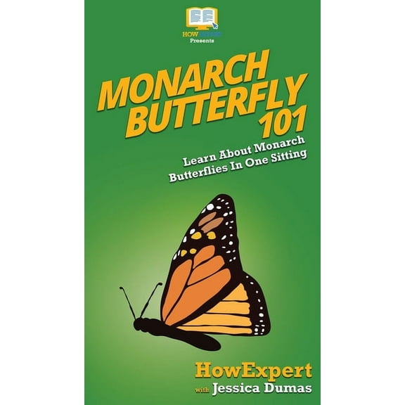 Monarch Butterfly 101: Learn About Monarch Butterflies In One Sitting, (Hardcover)