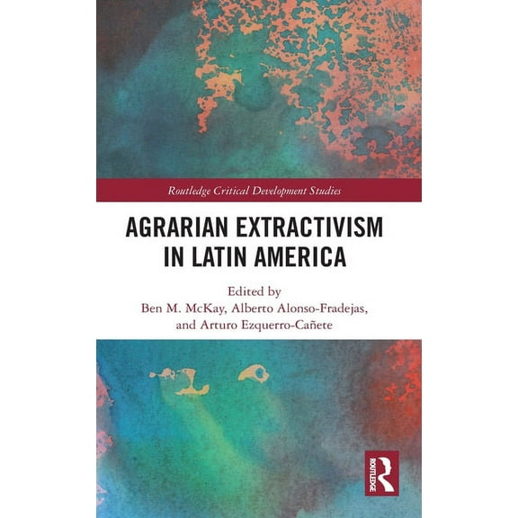 Routledge Critical Development Studies Agrarian Extractivism in Latin America, (Hardcover)