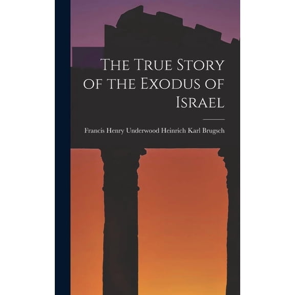 The True Story of the Exodus of Israel, (Hardcover)