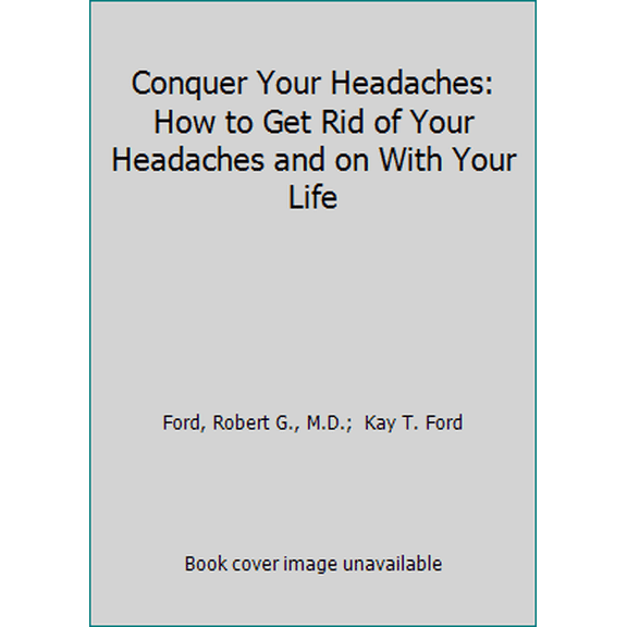 Pre-Owned Conquer Your Headaches: How to Get Rid of Your Headaches and on With Your Life (Paperback) 0963629255 9780963629258
