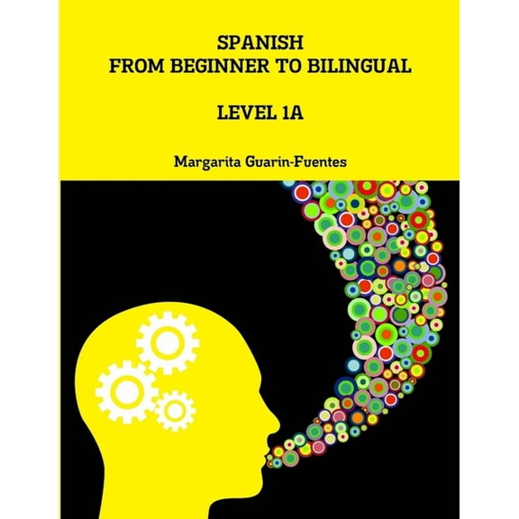 Spanish: From Beginner to Bilingual, Level 1A (Paperback)