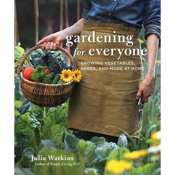 Gardening for Everyone: Growing Vegetables, Herbs, and More at Home, (Hardcover)