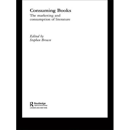 Routledge Interpretive Marketing Research: Consuming Books : The Marketing and Consumption of Literature (Hardcover)